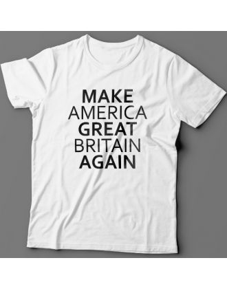 Прикольная футболка с надписью "Make America Great Britain Again" ("Сделай Америку Великой Британией снова")